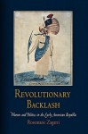 Revolutionary Backlash: Women and Politics in the Early American Republic (Early American Studies) - Rosemarie Zagarri