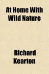 At Home with Wild Nature - Richard Kearton