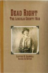 Dead Right, The Lincoln County War - Clifford R. Caldwell