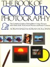 The Book of Colour Photography - Adrian Bailey, Adrian Holloway