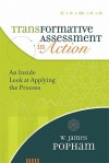 Transformative Assessment in Action: An Inside Look at Applying the Process - W. James Popham