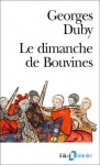 Le Dimanche de Bouvines, 27 Juillet 1214 - Georges Duby