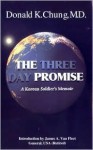 The Three Day Promise: A Korean Soldier's Memoirs - Donald K. Chung