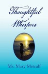 Thoughtful Whispers - Mary Metcalf