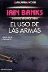 El Uso de las Armas (La Cultura, #3) - Iain M. Banks