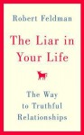 The Liar in Your Life: The Way to Truthful Relationships - Robert S. Feldman