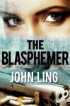 The Blasphemer: The Complete Novel - John Ling
