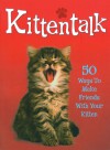 Kittentalk: 50 Ways to Make Friends With Your Kitten - Claire Bessant