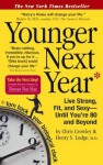 Younger Next Year: Live Strong, Fit, and Sexy - Until You're 80 and Beyond - Chris Crowley, Henry S Lodge