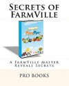 Secrets of Farmville: A Farmville Master Reveals Secrets - Pro Books