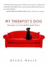 My Therapist's Dog: Lessons in Unconditional Love - Diana Wells