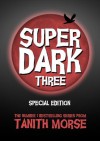 Super Dark 3 Extended and Uncut Edition (Super Dark Trilogy) - Tanith Morse