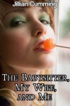 The Babysitter, My Wife, and Me (Taboo mff Menage Erotica) - Jillian Cumming