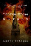 Thores-Cross and Cursed: Yorkshire Ghost Stories - Karen Perkins