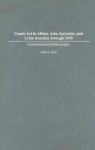 Comic Art in Africa, Asia, Australia, and Latin America Through 2000: An International Bibliography - John A. Lent