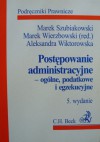 Postępowanie administracyjne - ogólne, podatkowe, egzekucyjne i przed sądami administracyjnymi - Marek Wierzbowski, Marek Szubiakowski, Aleksandra Wiktorowska