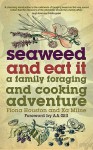 Seaweed and Eat It: A Family Foraging and Cooking Adventure - Xa Milne