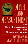 Myth and Measurement: The New Economics of the Minimum Wage - David Card, Alan B. Krueger