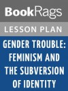 Gender Trouble: Feminism and the Subversion of Identity by Judith Butler Lesson Plans - BookRags