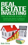 Real Estate Investing: The Ultimate Guide to CashFlow, Profit, & Wealth, With Residential Property - Bob Silva