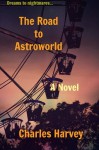 the road to astroworld - Charles Harvey