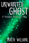 Unwanted Ghost (A Thulukan Chronicles Story, #2) - Maer Wilson