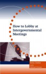 How To Lobby At Intergovernmental Meetings: Mine's A Caffe Latte - Felix Dodds, Michael Strauss