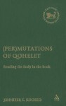 (Per)mutations of Qohelet: Reading the Body in the Book - Jennifer L. Koosed