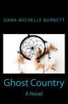 Ghost Country - Dana Michelle Burnett