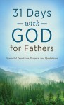 31 Days with God for Fathers: Powerful Devotions, Prayers, and Quotations - Barbour Publishing Inc.