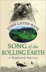 Song of the Rolling Earth: A Highland Odyssey - John Lister-Kaye