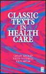 Classic Texts in Health Care - Lesley Mackay, Keith Soothill, Kath M. Melia
