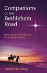 Companions on the Bethlehem Road: Daily Readings and Reflections for the Advent Journey - Rachel Boulding