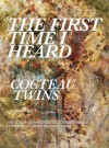 The First Time I Heard Cocteau Twins - Scott Heim, Dean Garcia, Emily Franklin, Ian Masters