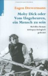 Moby Dick oder vom Ungeheuren, ein Mensch zu sein: Melvilles Roman tiefenpsychologisch gedeutet - Eugen Drewermann