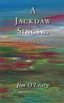 A Jackdaw Sings - Jim O'Leary