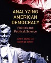 Analyzing American Democracy: Politics and Political Science - Jon Bond