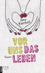 Vor uns das Leben - Amy Harmon, Corinna Wieja, Jeannette Bauroth