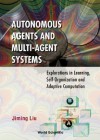 Autonomous Agents and Multi-Agent Systems: Explorations in Learning, Self-Organization and Adaptive Computation - Jiming Liu