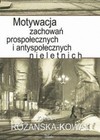 Motywacja zachowań prospołecznych i antyspołecznych nieletnich - Joanna Różańska-Kowal