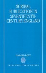 Scribal Publication in Seventeenth-Century England - Harold Love