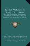 King's Mountain And Its Heroes: History Of The Battle Of King's Mountain, October 7, 1780, And The Events Which Led To It (1881) - Lyman Copeland Draper