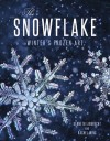 The Snowflake: Winter's Frozen Artistry - Rachel Wing DiMatteo, Kenneth Libbrecht