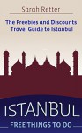 ISTANBUL: FREE THINGS TO DO: The freebies and discounts travel guide to Istanbul - Sarah Retter, Istanbul for Free