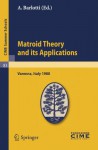 Matroid Theory and Its Applications: Lectures given at a Summer School of the Centro Internazionale Matematico Estivo (C.I.M.E), held in Varenna (Como), ... Edition) (C.I.M.E. Summer Schools (closed)) - A. Barlotti