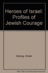 Heroes of Israel: Profiles of Jewish Courage - Chaim Herzog