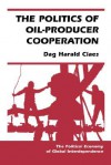 The Politics Of Oil-producer Cooperation - Dag Harald Claes