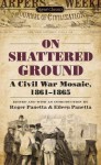 On Shattered Ground: A Civil War Mosaic, 1861-1865 - Eileen Panetta, Roger Panetta