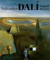 Salvador Dali: Liquid Desire - Ted Gott