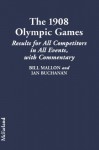 The 1908 Olympic Games: Results For All Competitors In All Events, With Commentary - Bill Mallon